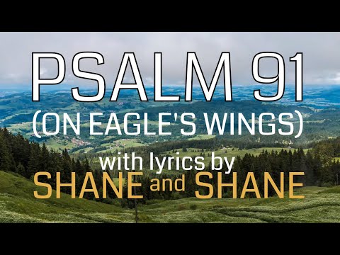 Psalm 91 - On Eagles' Wings - by Shane & Shane (Lyric Video) | Christian Worship Music