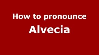 How to pronounce Alvecia