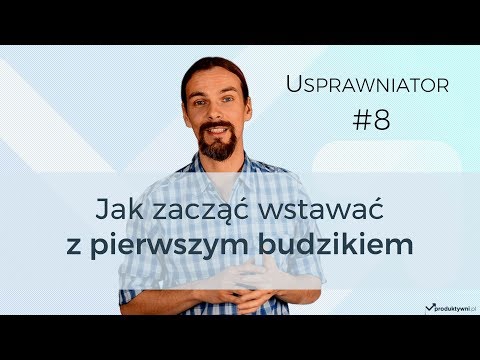 Usprawniator #8 - Jak zacząć wstawać z pierwszym budzikiem - Produktywni.pl