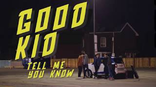 Good Kid - Tell Me You Know video