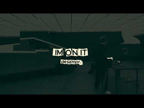 IM ON IT (Original Mix) - desamor.