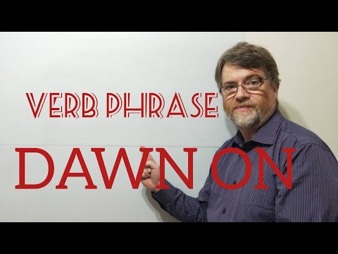 English Tutor Nick P Verb Phrase (217) Dawn on Someone