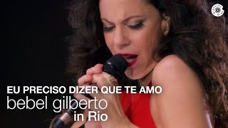 Bebel Gilberto - "Eu Preciso Dizer Que Te Amo"(Ao Vivo) - Bebel Gilberto In Rio