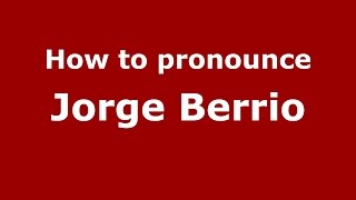 How to pronounce Jorge Berrio