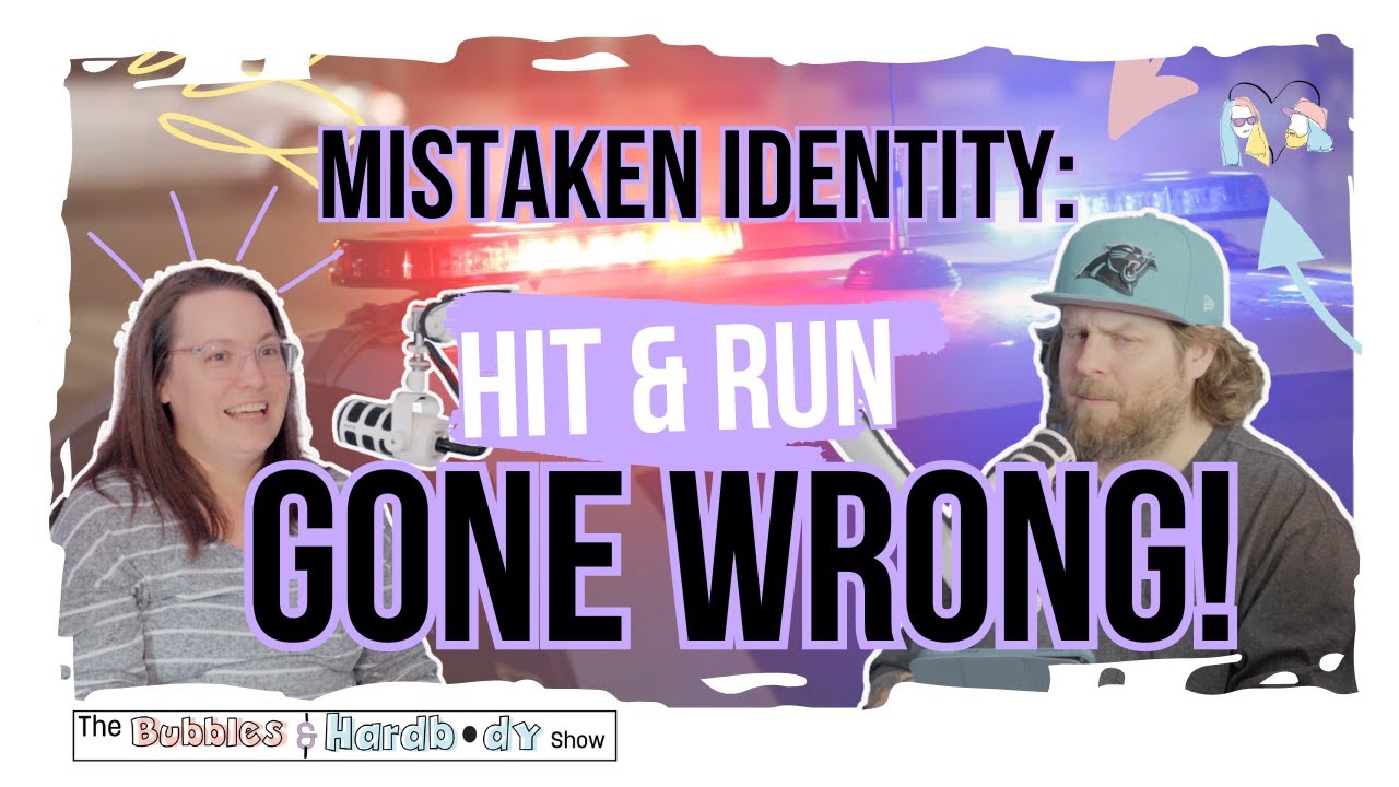 Hit and Run Gone Wrong!! | Drew's Mistaken Identity | The Bubbles & Hardbody Show