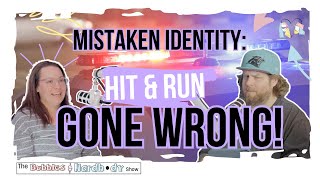 Hit and Run Gone Wrong!! | Drew's Mistaken Identity | The Bubbles & Hardbody Show