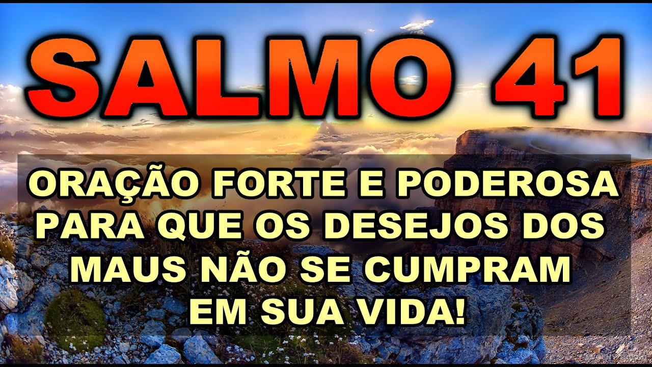 SALMO 41 ORAÇÃO FORTE E PODEROSA PARA QUE OS DESEJOS DOS MAUS NÃO SE CUMPRAM EM SUA VIDA.