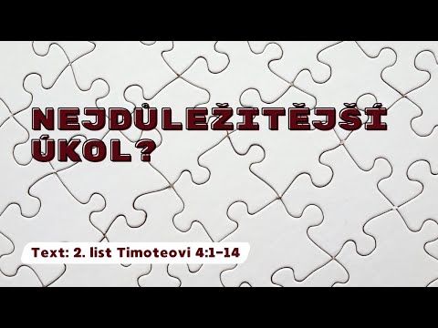 Nejdůležitější úkol | 2. list Timoteovi 4:1-14 | Mirek Ždych