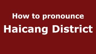 How to pronounce Haicang District