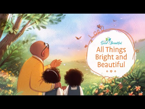 All Things Bright and Beautiful | Song and Lyrics | The Good and the Beautiful