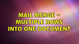 Mail Merge - Multiple Rows Into One Document