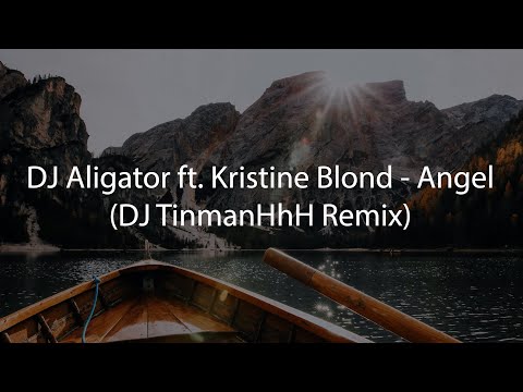 DJ Aligator ft. Kristine Blond - Angel (DJ TinmanHhH Remix)