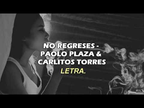 Paolo Plaza & Carlitos Torres - No Regreses (lyrics Oficial)