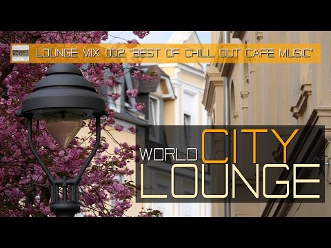 World City Lounge Mix 002 - Best of Chill Out Café Music - modern, cool & deep tunes (Full HD)