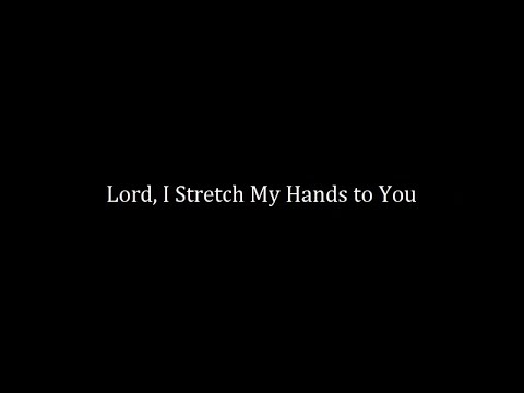 Lord, I Stretch My Hands To You