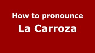How to pronounce La Carroza