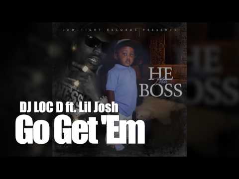 DJ Loc D ft.  Lil Josh -  Go Get Em (AUDIO)