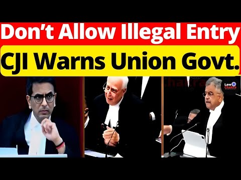 CJI Warns Union Govt.; Don't Allow Illegal Entry #lawchakra #supremecourtofindia #analysis