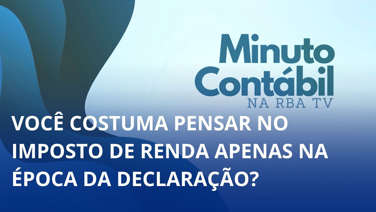 Minuto Contábil. Você costuma pensar no Imposto de Renda apenas na época da declaração? Entenda como organizar retiradas, rendimentos e investimentos pode fazer toda a diferença