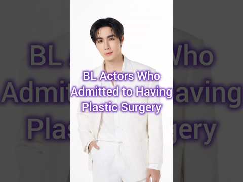 BL Actors Who Admitted to Having Plastic Surgery #BL #blactors