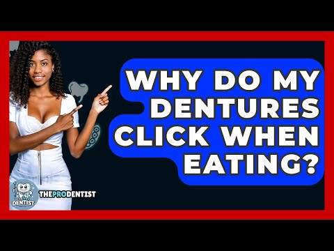 Why Do My Dentures Click When Eating? - The Pro Dentist