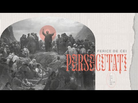 Ferice de cei persecutați - Luca 6:22-23, 26 | Mihai Dumitrașcu