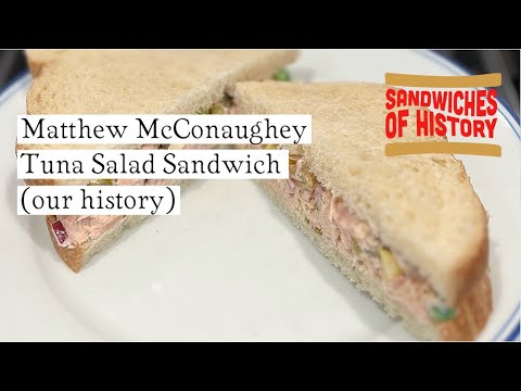Matthew McConaughey Tuna Salad Sandwich (our history) on Sandwiches of History