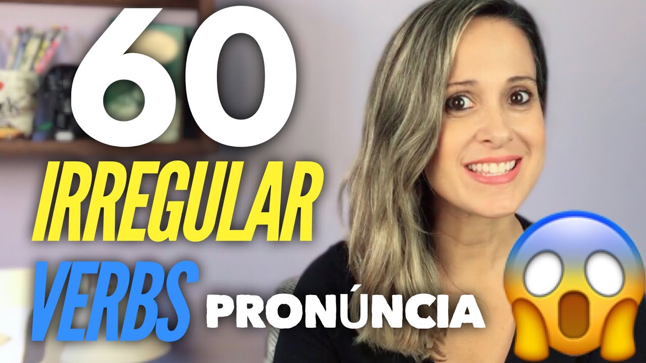 60 IRREGULAR VERBS - PRONÚNCIA