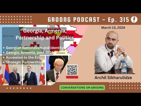 Archil Sikharulidze - Georgia, Armenia, Partnership & Politics in the South Caucasus | Ep 315 - Mar 13, 2024