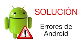 ¿Cómo solucionar los errores de Android?