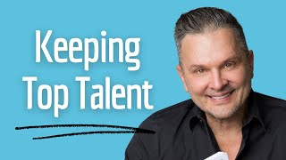 Keeping Top Talent | 7 Rules to Keep Talent At Your Company