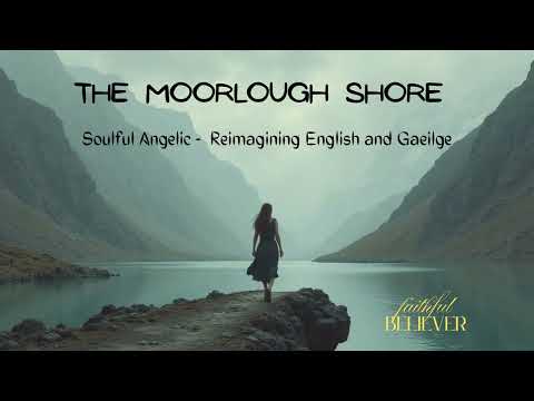 The Moorlough Shore - Ireland’s most beloved ballad - Angelic Reimagining English & Gaeilge