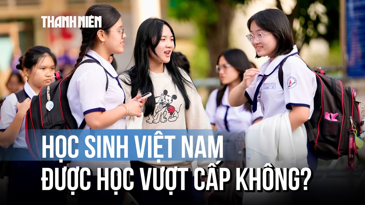 Học sinh Việt Nam được học vượt cấp, vượt lớp không?