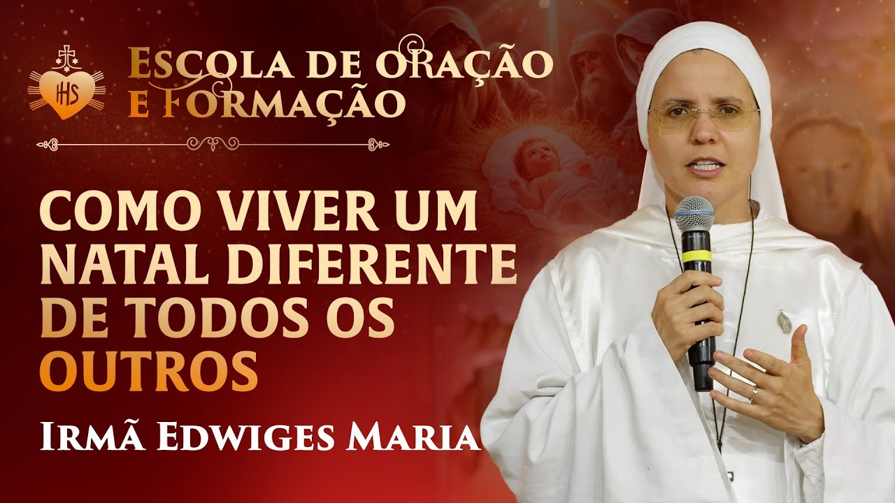 Como viver um Natal diferente de todos os outros - Pregação - Irmã Edwiges Maria | Hesed