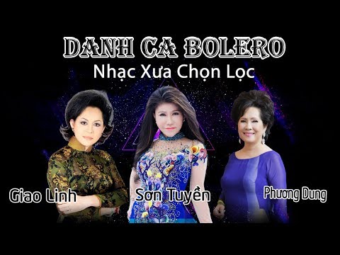Danh Ca Bolero - Phương Dung, Giao Linh, Sơn Tuyền | chọn lọc nhạc vàng trữ tình bolero xưa hay nhất