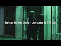 Jordana TV Girl Better In The Dark Lyrics