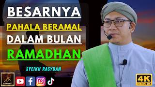 Syeikh Rasydan - BESARNYA PAHALA BERAMAL DALAM BULAN RAMADHAN