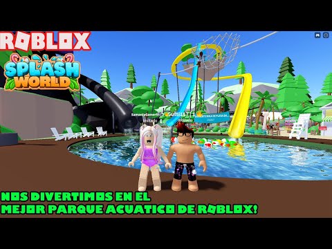 Nos Divertimos En El Mejor Parque Acuatico De Roblox! Splash World!😀😁