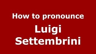 How to pronounce Luigi Settembrini