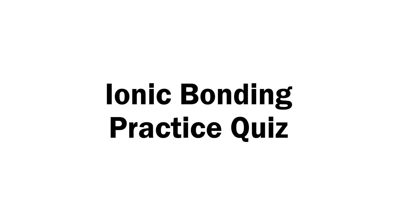 Ionic Bonding Practice Quiz