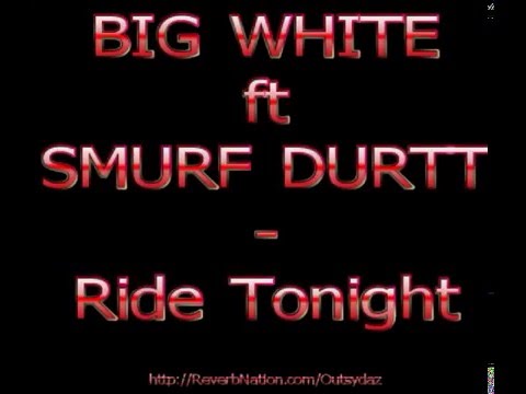 Big White ft Smurf Durrt - Ride Tonight