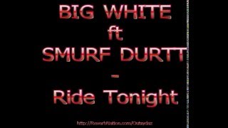 Big White ft Smurf Durrt - Ride Tonight
