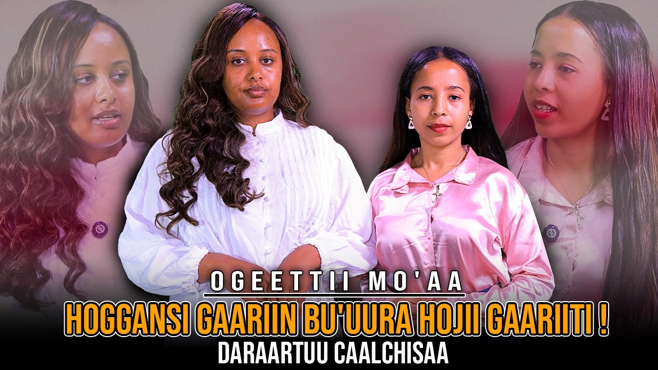 Hoggansi Gaariin Bu'uura Hojii Gaariiti ! Daraartuu Caalchisaa - Ogeettii Mo'aa