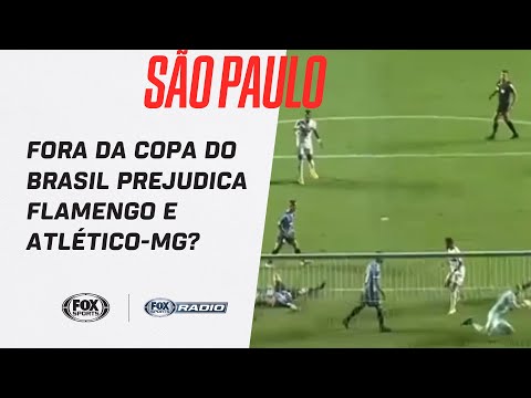 SÃO PAULO FORA DA COPA DO BRASIL PREJUDICA FLAMENGO E ATLÉTICO-MG? VEJA DEBATE NO 'FOX SPORTS RÁDIO'