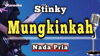 Download lagu MUNGKINKAH - STINKY [ KARAOKE NADA PRIA ] mp3