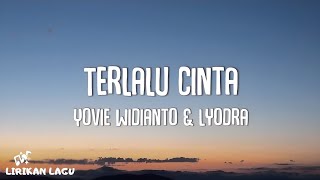 Download lagu Yovie Widianto, Lyodra - Terlalu Cinta (Video Lirik) mp3