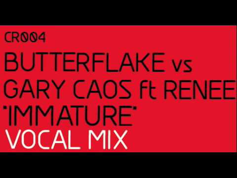 Butterflake vs Gary Caos ft. Renee - Immature (ORIGINAL VOCAL MIX)