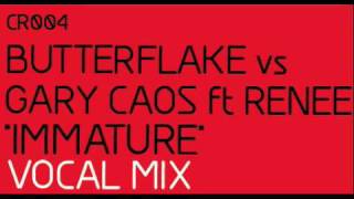 Butterflake vs Gary Caos ft. Renee - Immature (ORIGINAL VOCAL MIX)