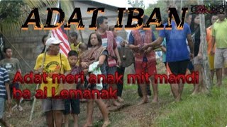 Download lagu Adat meri anak mit mandi ba ai Lemanak //Adat Iban mp3