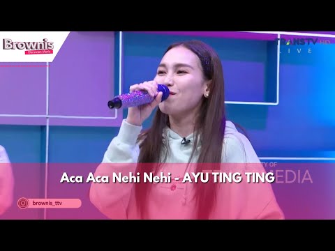 Aca Aca Nehi Nehi | AYU TING TING | BROWNIS (17/1/24)